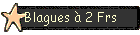 Blagues  2 Frs