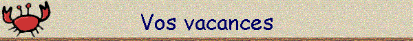 Vos vacances